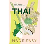Thai Made Easy: Simple, Modern Recipes for Every Day