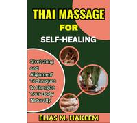 THAI MASSAGE FOR SELF-HEALING: Stretching and Alignment Techniques to Energize Your Body Naturally