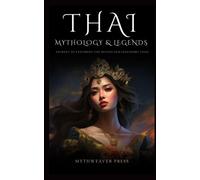 Thai Mythology and Legends: Journey To Exploring the Deities and Legendary Tales