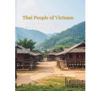 Thai People of Vietnam: A Bilingual Photo Book of Northwest Ethnic Culture.: Discover Stilt Houses, Traditional Weaving, and the UNESCO-recognized Xoe Dance of the Thai Ethnic Group.