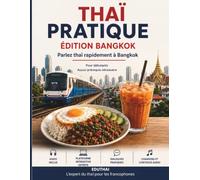 Thaï pratique: Édition Bangkok - Débuter en thaï en voyage : dialogues, vocabulaire et expressions du quotidien