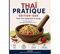 Thaï pratique: Édition Isan - Parler thaï rapidement en voyage : dialogues, vocabulaire et expressions du quotidien