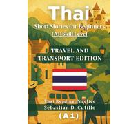 Thai Short Stories for Beginners (A1) Skill Level - Travel and Transport Edition - Thai Reading Practice (Thai Short Stories (CEFR Leveled Language Learning))