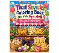 Thai Snacks Coloring Book for Kids Ages 4-8: Cute Snack Carts, Sweet Bites, Crunchy Treats, and Market Pages