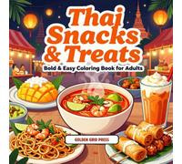 Thai Snacks & Treats Bold & Easy Coloring Book for Adult: Street Food, Pad Thai, Mango Sticky Rice, Curries & Classic Thailand Comfort Foods Stress Relief Coloring Pages (Snacks & Treats Coloring)