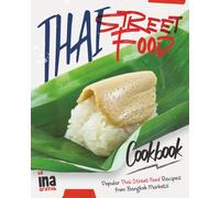 Thai Street Food Cookbook: Popular Thai Street Food Recipes from Bangkok Markets