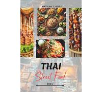 THAI STREET FOOD GUIDE 2026: Thailand’s Culinary Delights: Essential Dishes, Hidden Gems & Insider Secrets from Bangkok to Chiang Mai, Phuket, and Beyond (Includes Essential Maps).