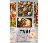 THAI STREET FOOD GUIDE 2026: Thailand’s Culinary Delights: Essential Dishes, Hidden Gems & Insider Secrets from Bangkok to Chiang Mai, Phuket, and Beyond (Includes Essential Maps).