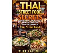 Thai Street Food Secrets: Master the Flavors and Speak the Language of Thai Street Food