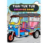 Thai Tuk Tuk Coloring Book: 55 Fun and Relaxing Coloring Pages of Famous Thai Auto Rickshaws, Bangkok Street Vehicles, and Cultural Travel Scenes for Kids and Adults