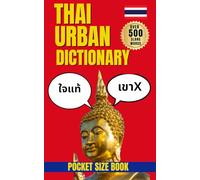 Thai Urban Dictionary: 500 Real Thai Slang Words with Meanings, Examples, and English Translations (Urban Slang Dictionary)