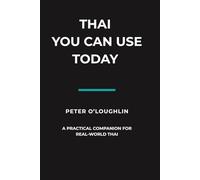 Thai You Can Use Today: A Practical Companion for Real-World Thai