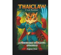 Thaiclaw y la Plaga: La Primera Saga - Secuela Uno - Episodio IV