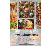 THAILÄNDISCHER STREETFOOD-GUIDE 2026: Thailands kulinarische Köstlichkeiten: Wichtige Gerichte, versteckte Juwelen und Insider-Geheimnisse von Bangkok ... hinaus (einschließlich wichtiger Karten).