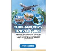Thailand 2025 Travel Guide: Plan Your Trip to Bangkok, Chiang Mai, Phuket, Temples, Tropical Islands & Local Culture with Easy Itineraries and Insider Tips