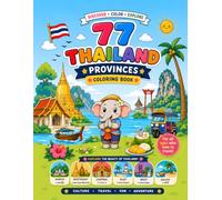 Thailand 77 Provinces Coloring Book: Travel Through Thailand with Cute Elephants, Famous Landmarks, Local Food & Festivals | A Fun Coloring Adventure for Kids, Teens & Adults