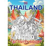 Thailand Activity Book For Kids: Learn about Thai History, Landmarks, Wildlife While Solving Word Puzzles, Mazes, Crosswords, and Coloring Pages for Kids and Families (World Countries Activity Books)