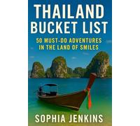 THAILAND BUCKET LIST: 50 MUST-ADVENTURES IN THE LAND OF SMILES