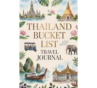 Thailand Bucket List Travel Journal: Dream Plan and Document Your Thai Adventure with 50 Must-Do Experiences Daily Prompts and Keepsake Pages