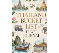 Thailand Bucket List Travel Journal: Dream Plan and Document Your Thai Adventure with 50 Must-Do Experiences Daily Prompts and Keepsake Pages