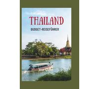 THAILAND BUDGET-REISEFÜHRER: Einfache Hacks, günstiges Essen und kostenlose Erlebnisse für den intelligenten Entdecker