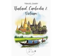 Thailand Cambodia Vietnam Travel Diary: Travel Journal - Plan Your Vacation to Thailand, Cambodia and Vietnam. Notebook to Preserve Unforgettable ... Perfect Gift for Travelers and Globetrotters