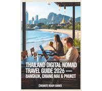Thailand Digital Nomads Travel Guide 2026 -Bangkok, Chiang Mai & Phuket: Real Costs, Visa & Legal Guidance, Safety, Wi-Fi, Housing & Budget ... (Digital Nomads Living and Travel Guides)
