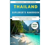 Thailand Explorer’s Handbook 2026-2027: Your Complete Travel Companion to Culture, Adventure & Hidden Gems
