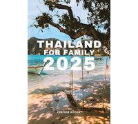 Thailand for Family 2025: Updated and essential Guide for your journey as a Family to explore and enjoy Thailand (with insider's tips) (Family Travel Guides)