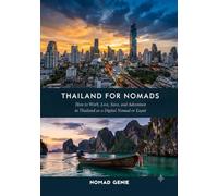 Thailand for Nomads Travel Guide: How to Work, Live, Save, and Adventure in Thailand as a Digital Nomad or Expat