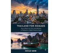 Thailand for Nomads Travel Guide: How to Work, Live, Save, and Adventure in Thailand as a Digital Nomad or Expat