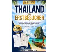 Thailand für Erstbesucher 2026/2027: Der ultimative Reiseführer - Mit den besten Reiserouten, Budgettipps, Traumstränden, Tempeln, Street Food, ... für Ihre erste Thailandreise