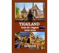 THAILAND Guia de viagem 2025-2026: Seu companheiro de viagem essencial para a cultura, culinária, praias e aventuras da Tailândia