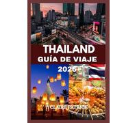 Thailand Guia de viajes: Una guía completa de 2025 sobre las joyas ocultas, tesoros culturales, escapadas tropicales y la vida local de Tailandia