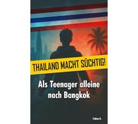 »Thailand macht süchtig!«: Als Teenager alleine nach Bangkok