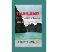 Thailand Off-Tourist Trail: Your Guide to Untouched Beauty