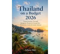 Thailand on a Budget 2026: Travel Smarter Through Bangkok, Phuket & Chiang Mai - Itineraries, Costs & Insider Advice