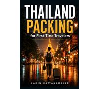 Thailand Packing for First-Time Travelers: A Simple Carry-On Checklist for Clothes, Toiletries, Electronics, Temple Visits, Rainy Season, and What NOT to Bring (Thailand Practical Travel)