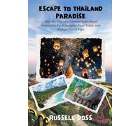 Thailand Paradise Uncovered: Discover the Kingdom’s Islands, Temples, Street Food, and Timeless Traditions