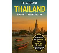 Thailand Pocket Travel Guide: “Essential Tips, Top Attractions, Local Secrets, Food, Culture & Budget-Friendly Itineraries for Bangkok, Phuket, Chiang Mai & Beyond”