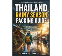 Thailand Rainy Season Packing Guide: What to Bring, What to Expect, and How to Stay Comfortable During Thailand's Wet Season (Thailand Practical Travel)