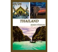 THAILAND-RE ISEN FÜHRUNG 2025-2026: Erkunden Thailands historische Hauptstadt wie ein Einheimischer - sehenswerte Sehenswürdigkeiten, versteckte ... Insidertipps für eine unvergessliche Reise