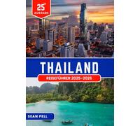 THAILAND REISEFÜHRER 2025-2026: Cleveres Reisen in Thailand: Wichtige Tipps, Reiserouten und lokales Know-how
