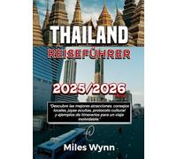 THAILAND REISEFÜHRER 2025/2026: Entdecken Sie die besten Attraktionen, Insidertipps, versteckte Schätze, kulturelle Etikette und Beispielrouten für Ihre unvergessliche Reise