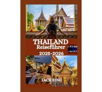THAILAND Reiseführer 2025-2026: Ihr unverzichtbarer Reisebegleiter zu Thailands Kultur, Küche, Stränden und Abenteuern (Reiseführer Entdecke Thailand)