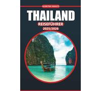 Thailand Reiseführer 2025-2026: Kulturelle Sehenswürdigkeiten, Strände, lokale Einblicke und praktische Tipps für den Besuch des Top-Reiseziels Südostasiens