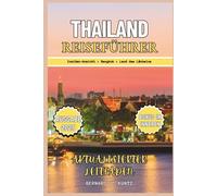 THAILAND REISEFÜHRER 2025: Ein Insider-Blick auf das Beste von Bangkok, der Provinz Chiang Mai und Phuket (Sprachen & Planer)