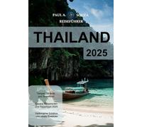 THAILAND (REISEFÜHRER 2025): Strände, Tempel, Straßenessen, und Feste aufgedeckt