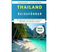 Thailand-Reiseführer 2026-2027: Ihr umfassender Reisebegleiter für Kultur, Abenteuer und verborgene Schätze