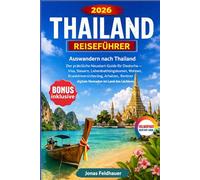 THAILAND REISEFÜHRER 2026: Auswandern nach Thailand Der praktische Neustart-Guide für Deutsche - Visa, Steuern, Lebenshaltungskosten, Wohnen, ... & digitale Nomaden im Land des Lächelns